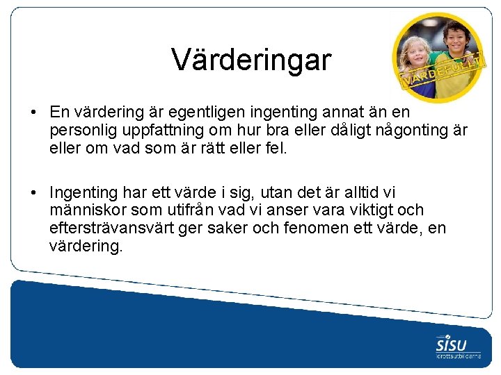 Värderingar • En värdering är egentligen ingenting annat än en personlig uppfattning om hur Värderingar • En värdering är egentligen ingenting annat än en personlig uppfattning om hur