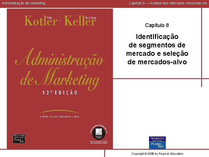 Administração de marketing Capítulo 6 — Análise dos mercados consumidores Capítulo 8 Identificação de