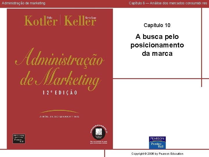 Administração de marketing Capítulo 6 — Análise dos mercados consumidores Capítulo 10 A busca