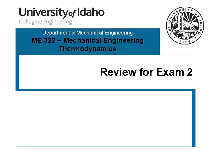 Department of Mechanical Engineering ME 322 – Mechanical Engineering Thermodynamics Review for Exam 2