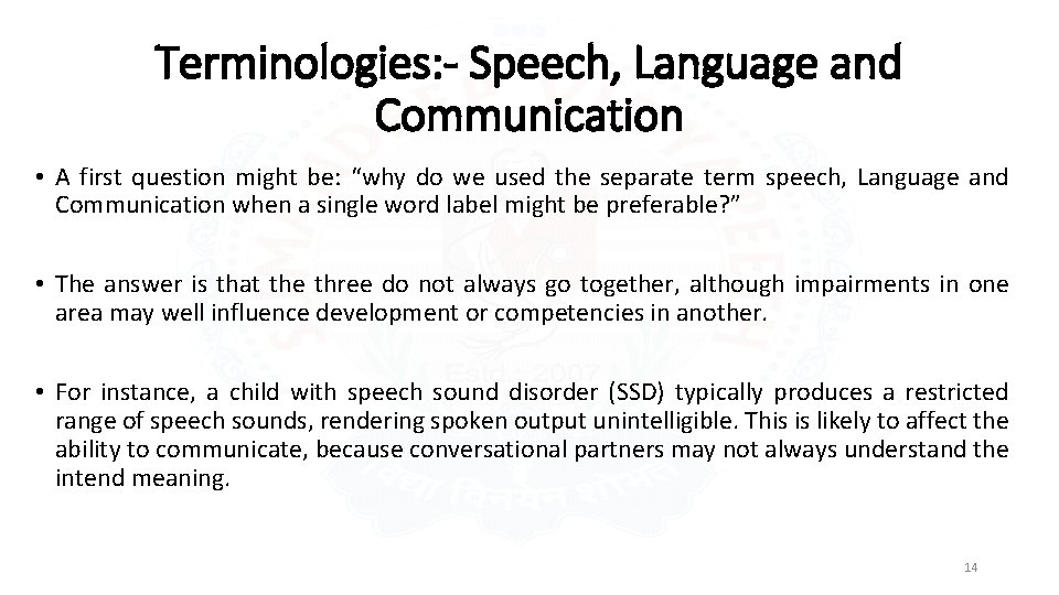 Terminologies: - Speech, Language and Communication • A first question might be: “why do