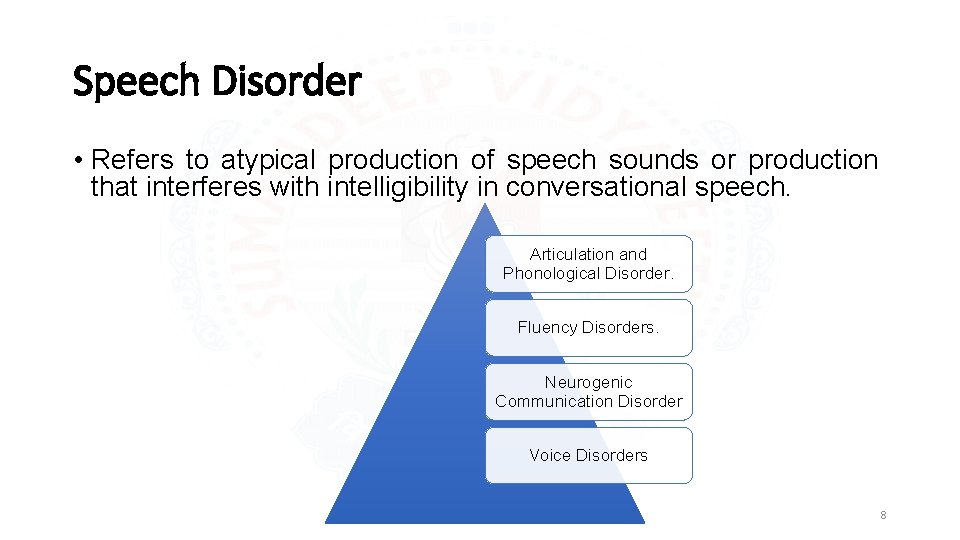 Speech Disorder • Refers to atypical production of speech sounds or production that interferes