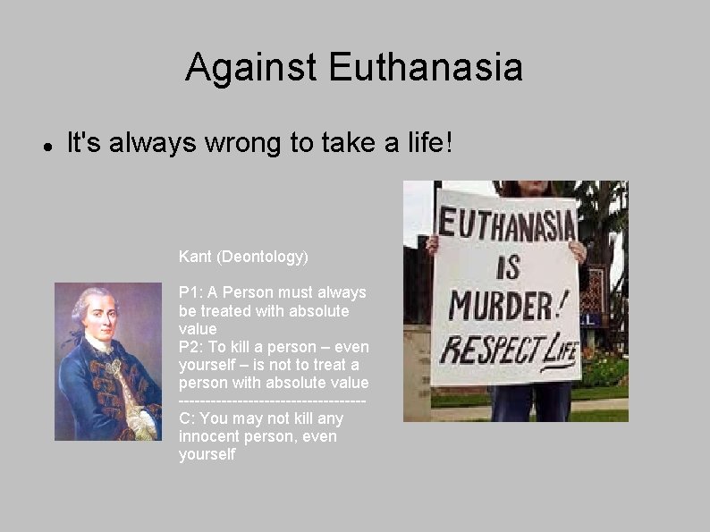 Against Euthanasia It's always wrong to take a life! Kant (Deontology) P 1: A