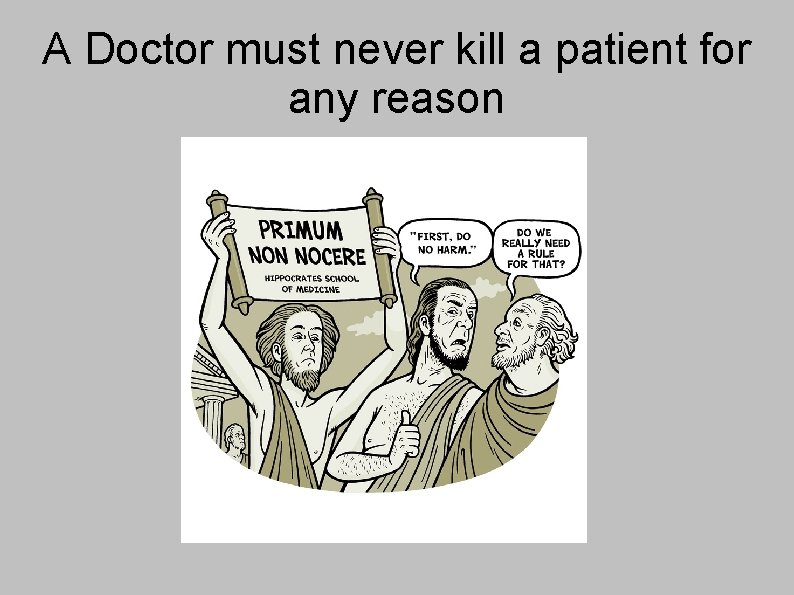 A Doctor must never kill a patient for any reason 