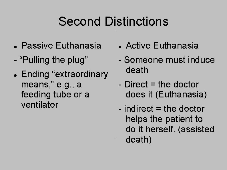 Second Distinctions Passive Euthanasia - “Pulling the plug” Ending “extraordinary means, ” e. g.