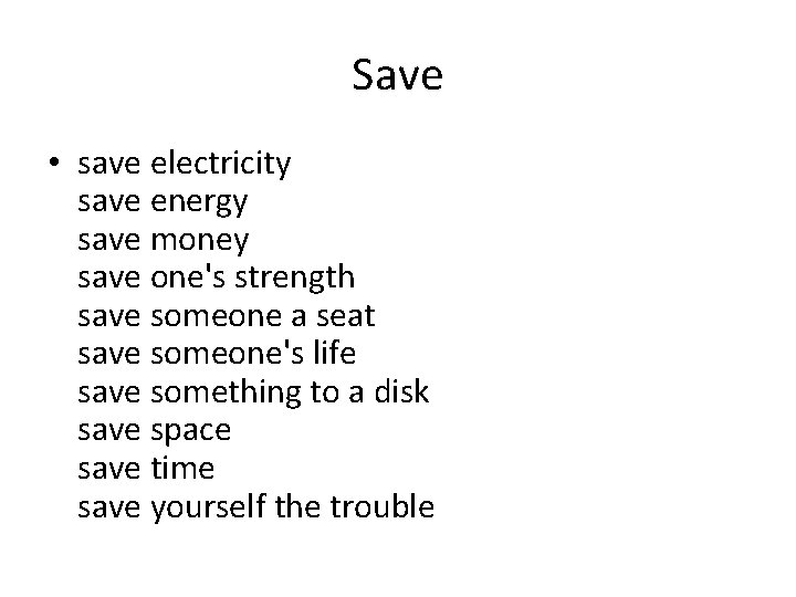 Save • save electricity save energy save money save one's strength save someone a