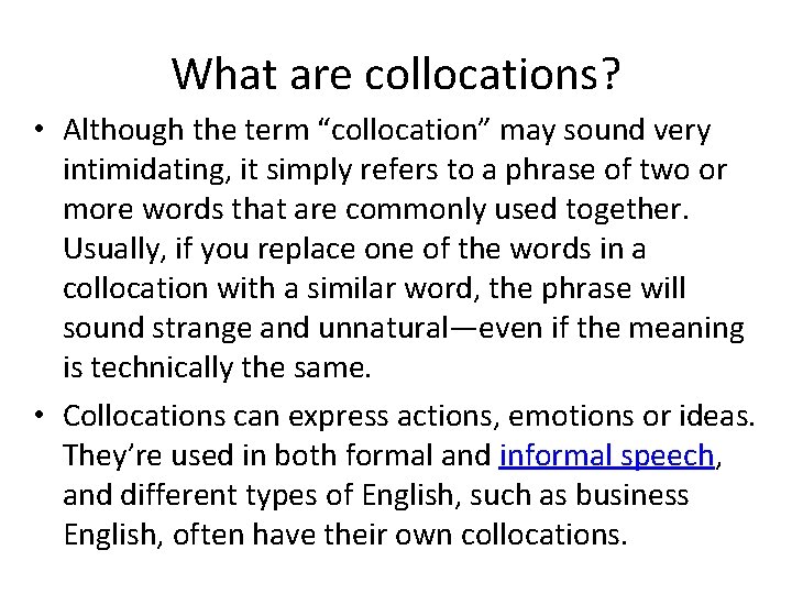What are collocations? • Although the term “collocation” may sound very intimidating, it simply