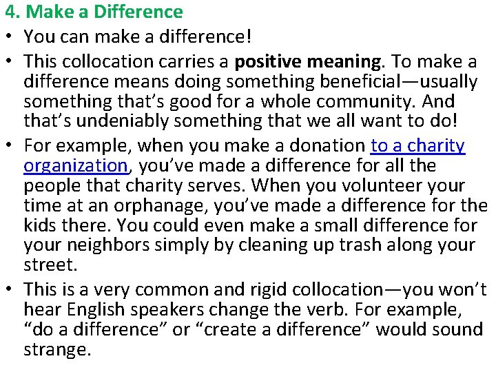 4. Make a Difference • You can make a difference! • This collocation carries