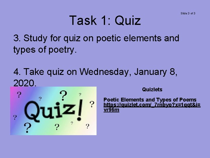 Slide 3 of 3 Task 1: Quiz 3. Study for quiz on poetic elements