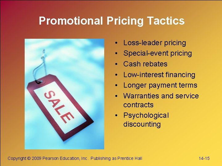 Promotional Pricing Tactics • • • Loss-leader pricing Special-event pricing Cash rebates Low-interest financing