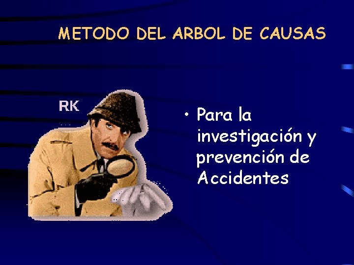 METODO DEL ARBOL DE CAUSAS • Para la investigación y prevención de Accidentes 