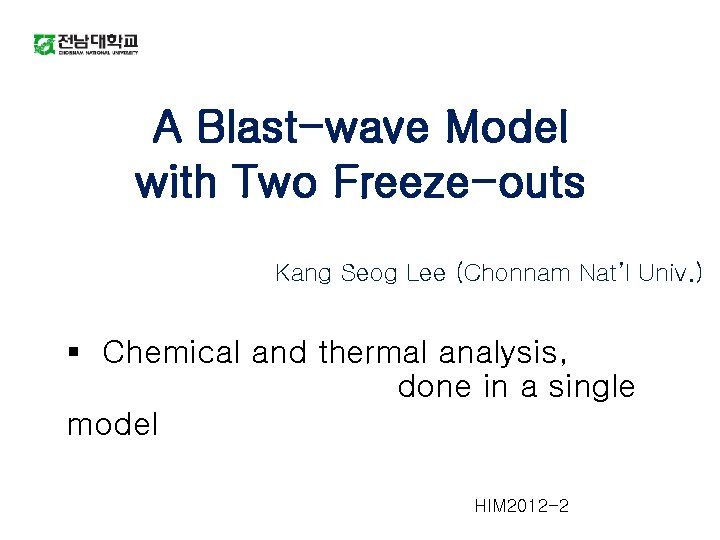 A Blast-wave Model with Two Freeze-outs Kang Seog Lee (Chonnam Nat’l Univ. ) §