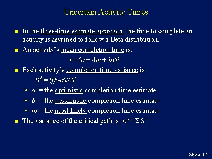 Uncertain Activity Times n n In the three-time estimate approach, the time to complete