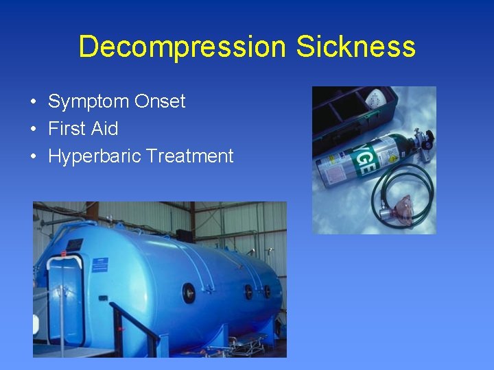 Decompression Sickness • Symptom Onset • First Aid • Hyperbaric Treatment 