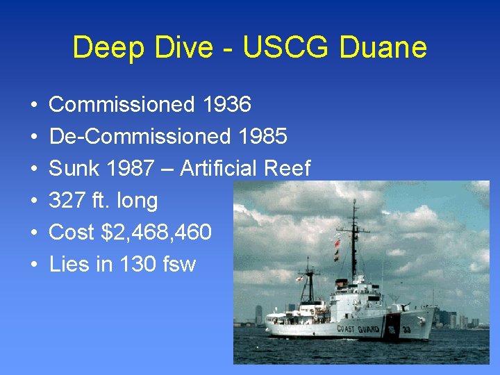 Deep Dive - USCG Duane • • • Commissioned 1936 De-Commissioned 1985 Sunk 1987