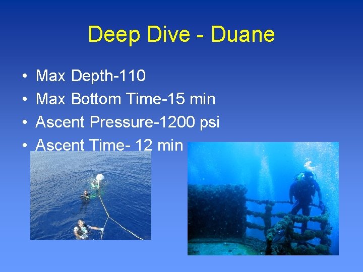 Deep Dive - Duane • • Max Depth-110 Max Bottom Time-15 min Ascent Pressure-1200