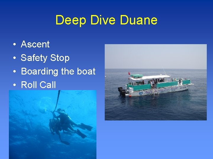 Deep Dive Duane • • Ascent Safety Stop Boarding the boat Roll Call 