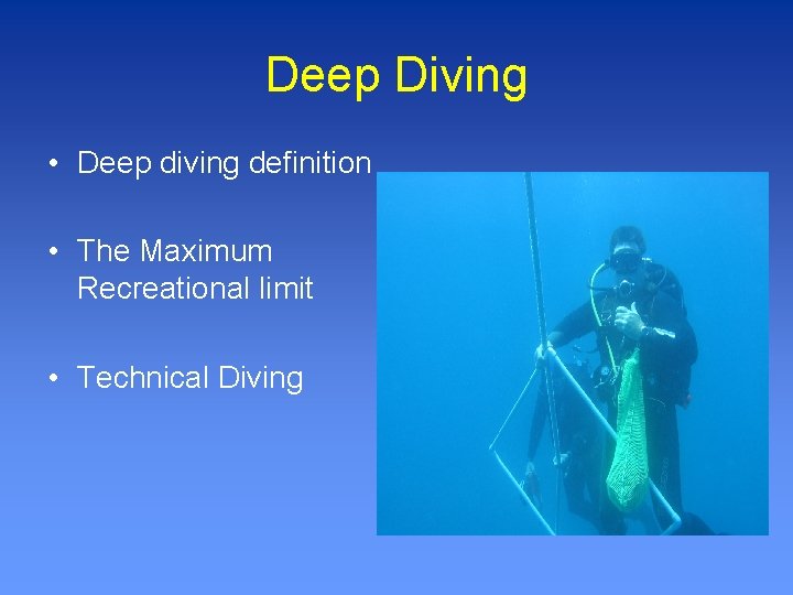Deep Diving • Deep diving definition • The Maximum Recreational limit • Technical Diving