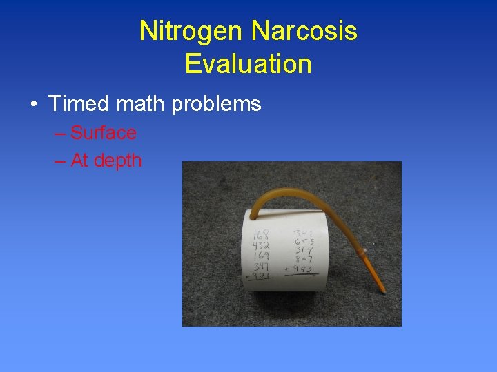 Nitrogen Narcosis Evaluation • Timed math problems – Surface – At depth 