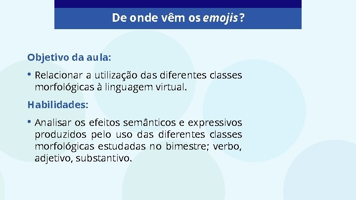 De onde vêm os emojis? Objetivo da aula: • Relacionar a utilização das diferentes
