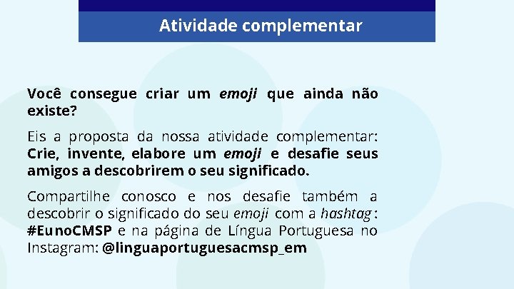 Atividade complementar Você consegue criar um emoji que ainda não existe? Eis a proposta