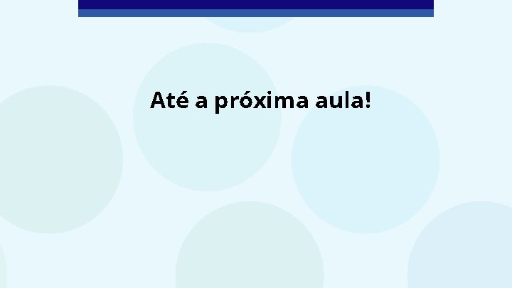Até a próxima aula! 