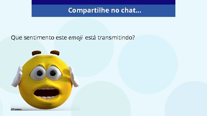 Compartilhe no chat. . . Que sentimento este emoji está transmitindo? ©Pixabay 