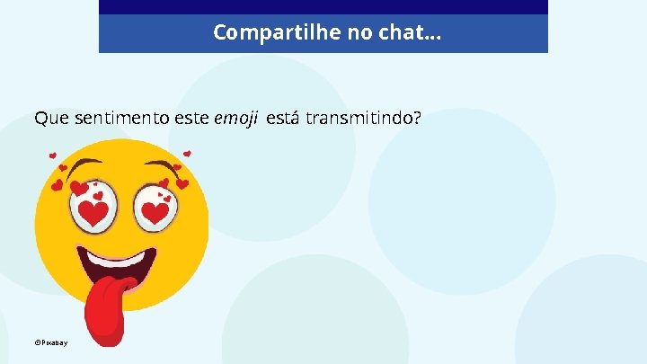 Compartilhe no chat. . . Que sentimento este emoji está transmitindo? ©Pixabay 