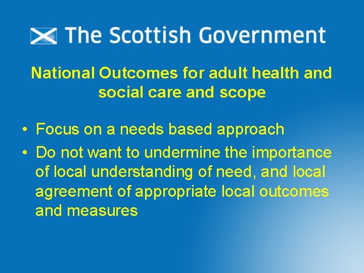 National Outcomes for adult health and social care and scope • Focus on a