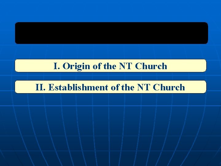 I. Origin of the NT Church II. Establishment of the NT Church 