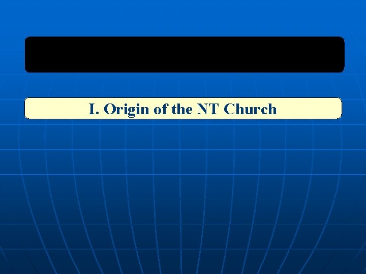 I. Origin of the NT Church 