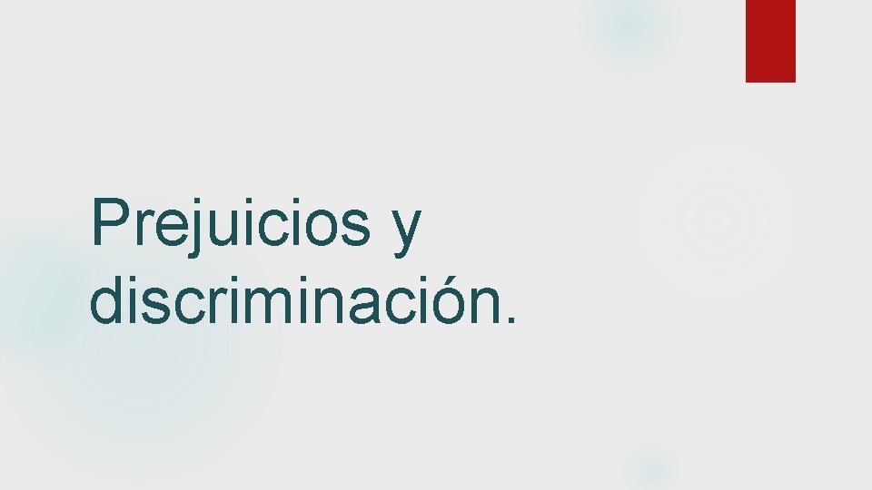 Prejuicios y discriminación. 