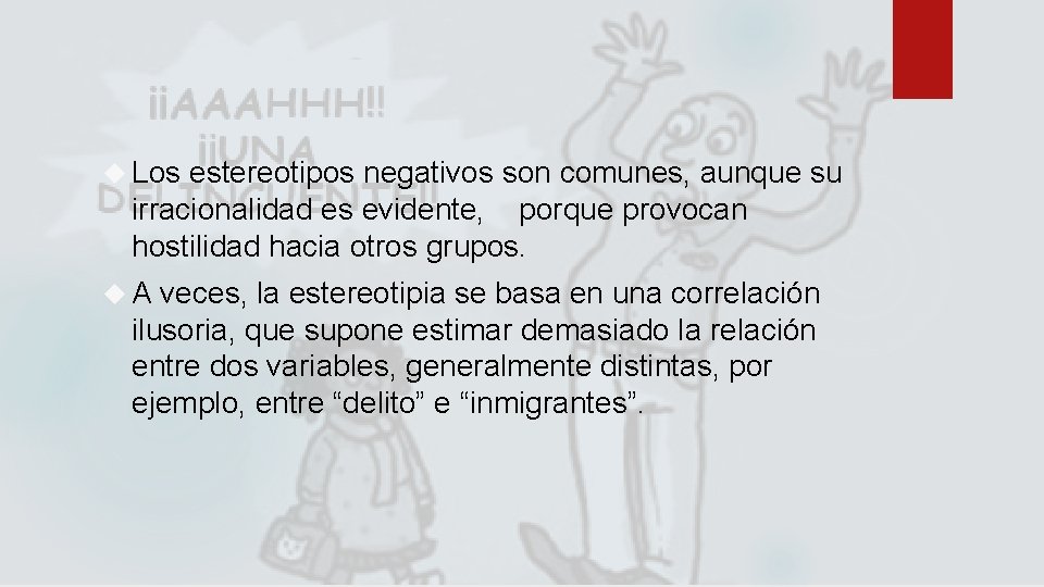  Los estereotipos negativos son comunes, aunque su irracionalidad es evidente, porque provocan hostilidad