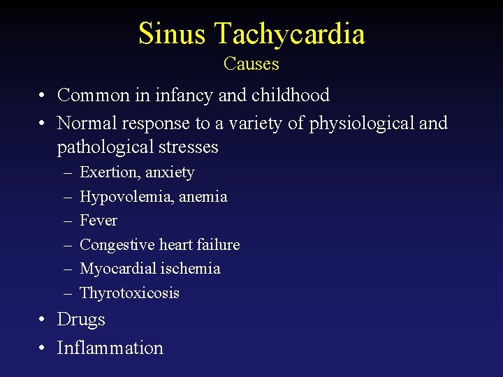 Sinus Tachycardia Causes • Common in infancy and childhood • Normal response to a