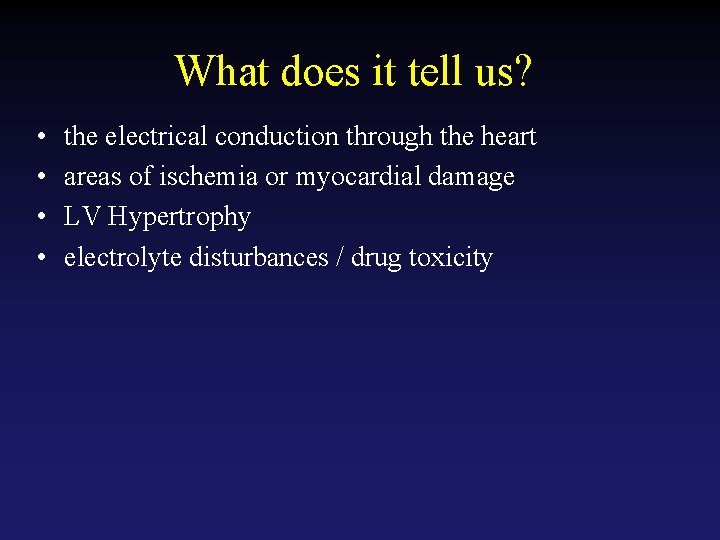 What does it tell us? • • the electrical conduction through the heart areas