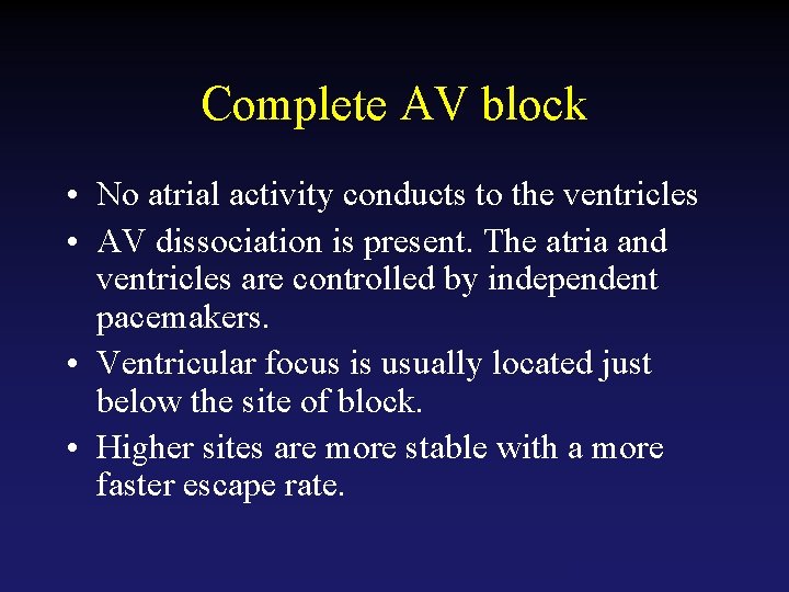 Complete AV block • No atrial activity conducts to the ventricles • AV dissociation