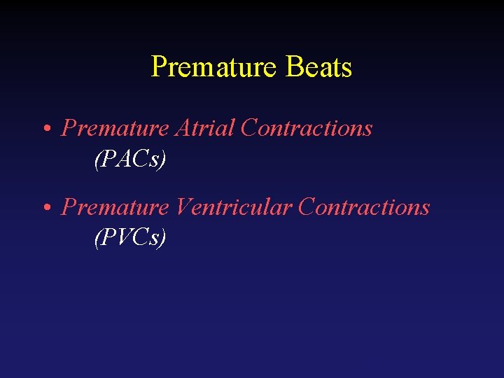 Premature Beats • Premature Atrial Contractions (PACs) • Premature Ventricular Contractions (PVCs) Tehran Arrhythmia