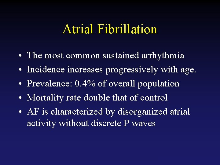 Atrial Fibrillation • • • The most common sustained arrhythmia Incidence increases progressively with