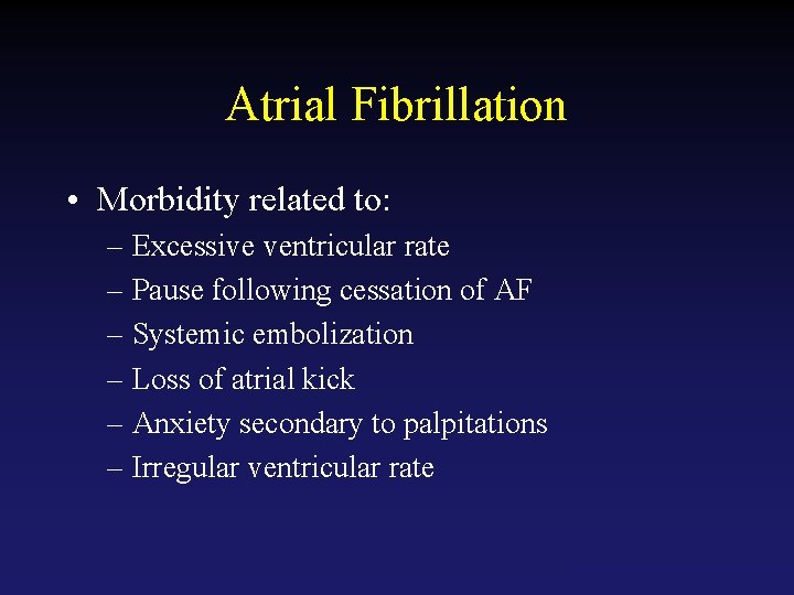 Atrial Fibrillation • Morbidity related to: – Excessive ventricular rate – Pause following cessation