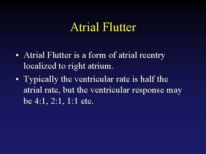 Atrial Flutter • Atrial Flutter is a form of atrial reentry localized to right