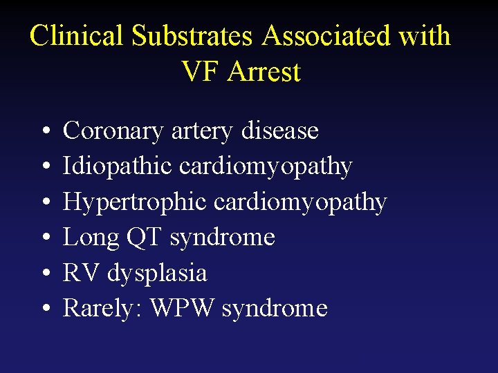 Clinical Substrates Associated with VF Arrest • • • Coronary artery disease Idiopathic cardiomyopathy