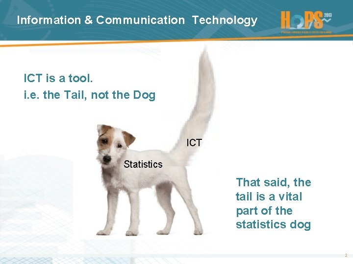 Information & Communication Technology ICT is a tool. i. e. the Tail, not the