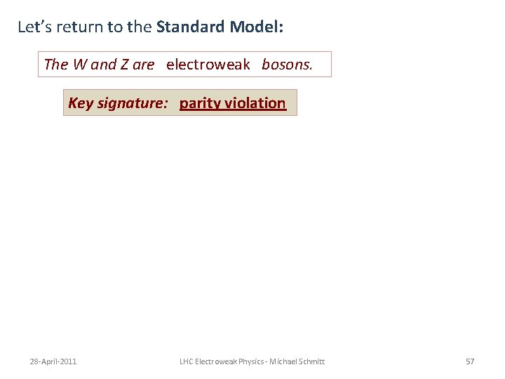 Let’s return to the Standard Model: The W and Z are electroweak bosons. Key Let’s return to the Standard Model: The W and Z are electroweak bosons. Key