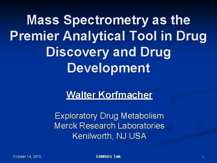 Mass Spectrometry as the Premier Analytical Tool in Drug Discovery and Drug Development Walter