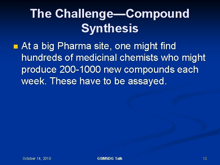 The Challenge—Compound Synthesis n At a big Pharma site, one might find hundreds of