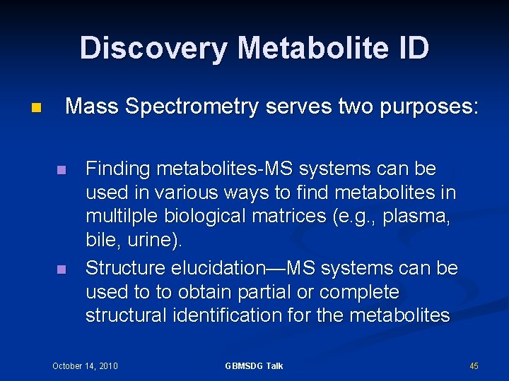 Discovery Metabolite ID n Mass Spectrometry serves two purposes: n n Finding metabolites-MS systems