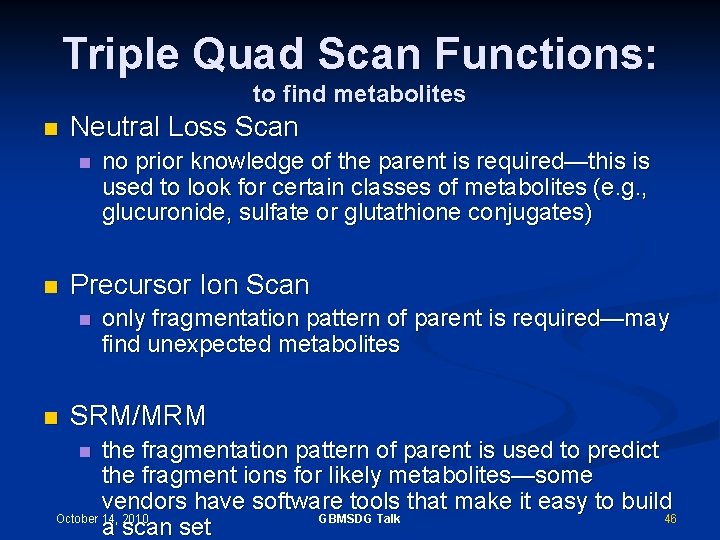Triple Quad Scan Functions: to find metabolites n Neutral Loss Scan n n Precursor