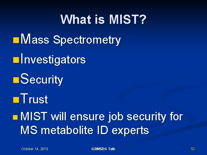 What is MIST? n Mass Spectrometry n Investigators n Security n Trust n MIST