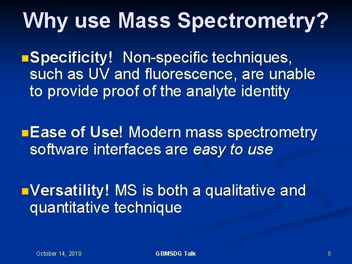 Why use Mass Spectrometry? n Specificity! Non-specific techniques, such as UV and fluorescence, are