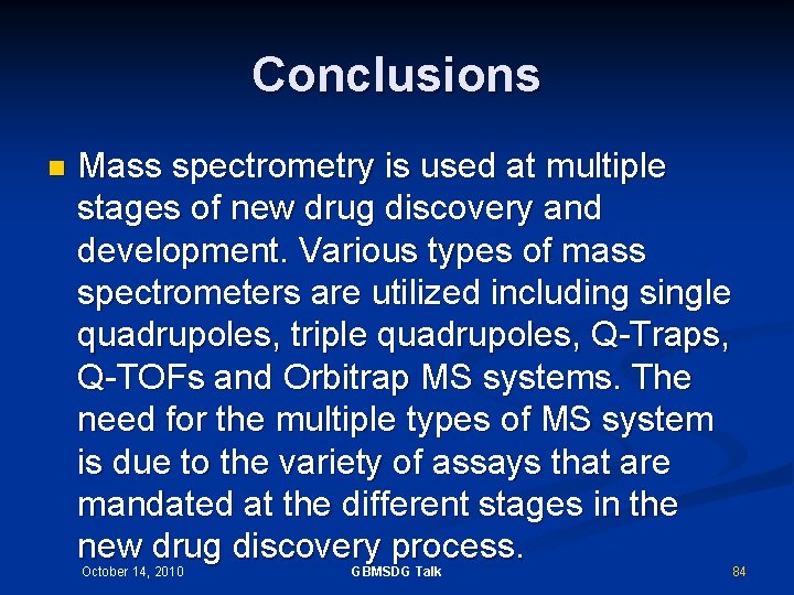 Conclusions n Mass spectrometry is used at multiple stages of new drug discovery and